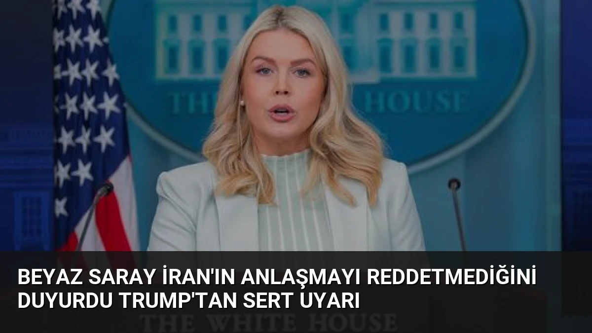 Beyaz Saray İran’ın Anlaşmayı Reddetmediğini Duyurdu Trump’tan Sert Uyarı