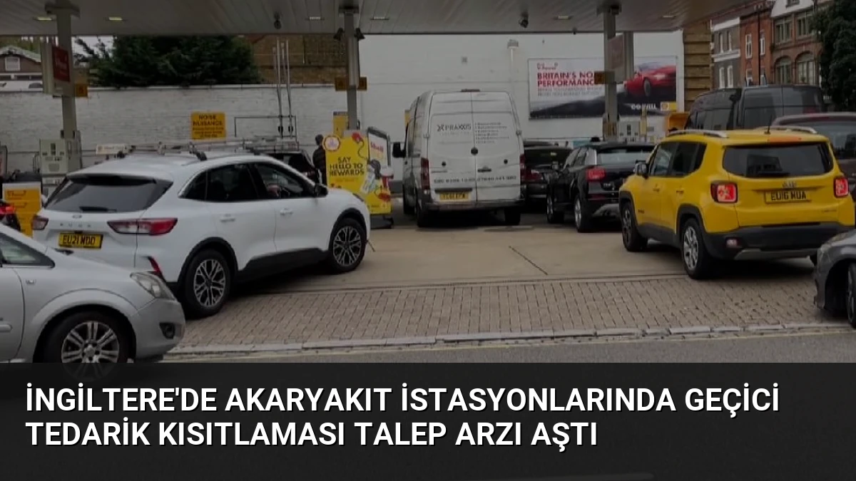 İngiltere’de Akaryakıt İstasyonlarında Geçici Tedarik Kısıtlaması Talep Arzı Aştı