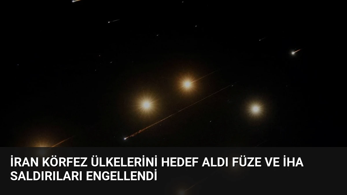 İran Körfez Ülkelerini Hedef Aldı Füze ve İHA Saldırıları Engellendi
