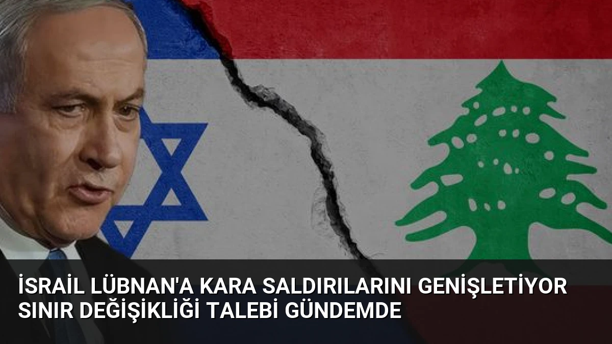 İsrail Lübnan’a Kara Saldırılarını Genişletiyor Sınır Değişikliği Talebi Gündemde