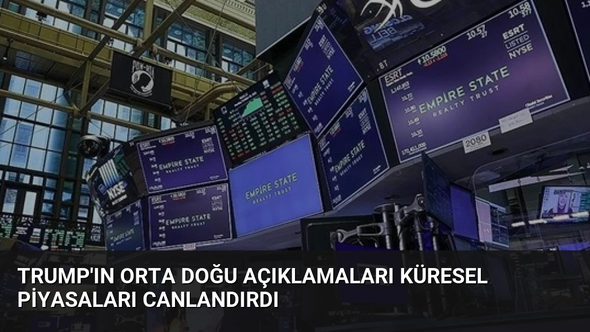 Trump’ın Orta Doğu Açıklamaları Küresel Piyasaları Canlandırdı