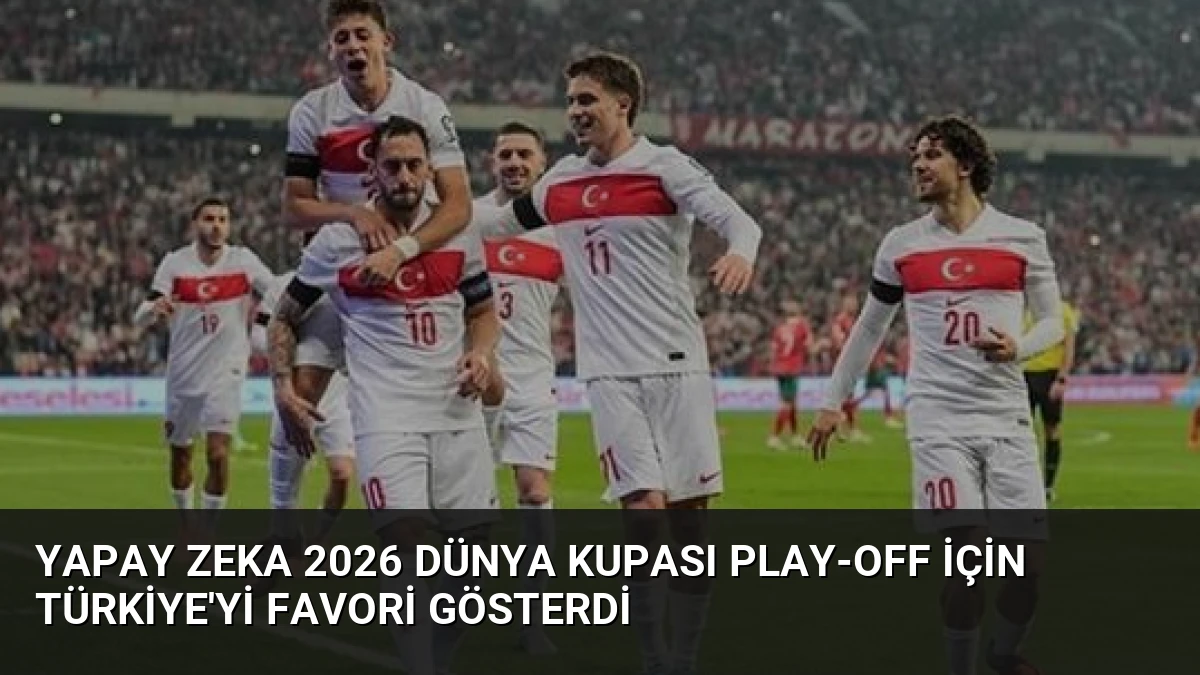 Yapay Zeka 2026 Dünya Kupası Play-Off İçin Türkiye’yi Favori Gösterdi