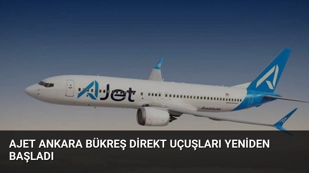 AJet Ankara Bükreş Direkt Uçuşları Yeniden Başladı