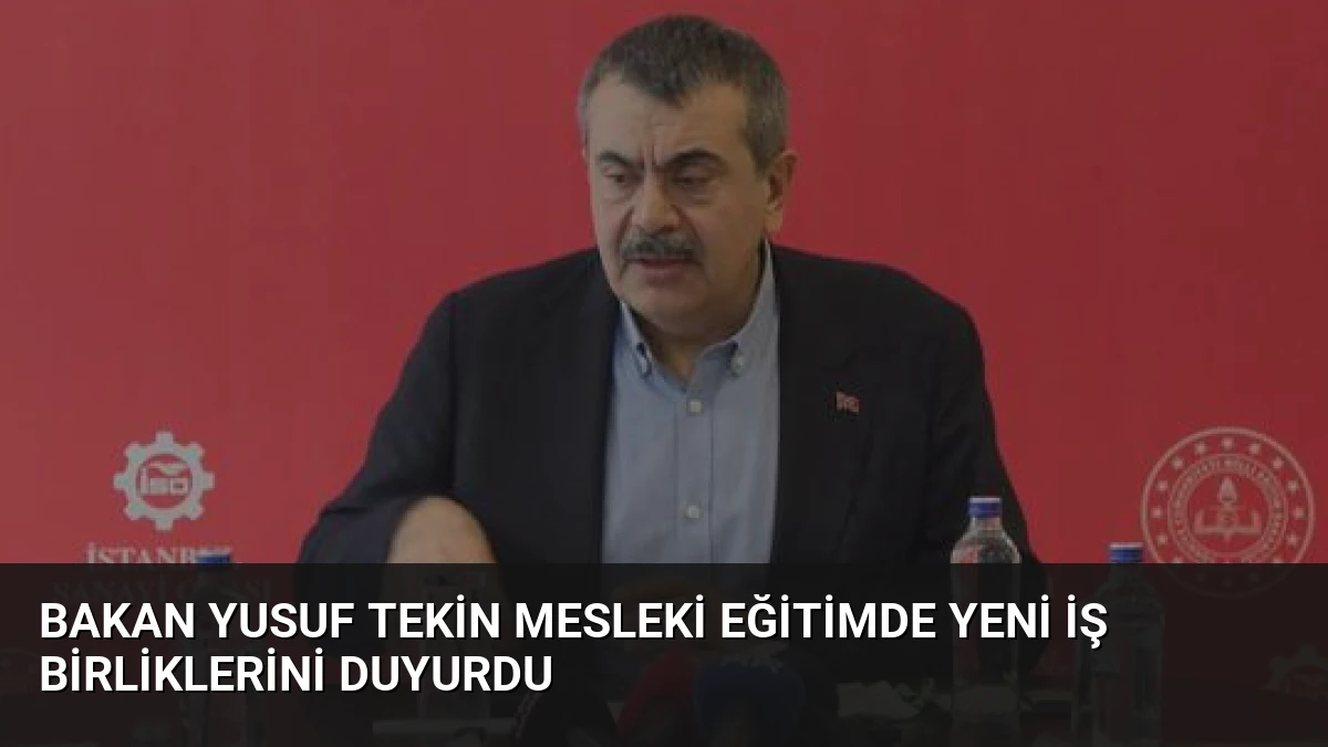 Bakan Yusuf Tekin Mesleki Eğitimde Yeni İş Birliklerini Duyurdu