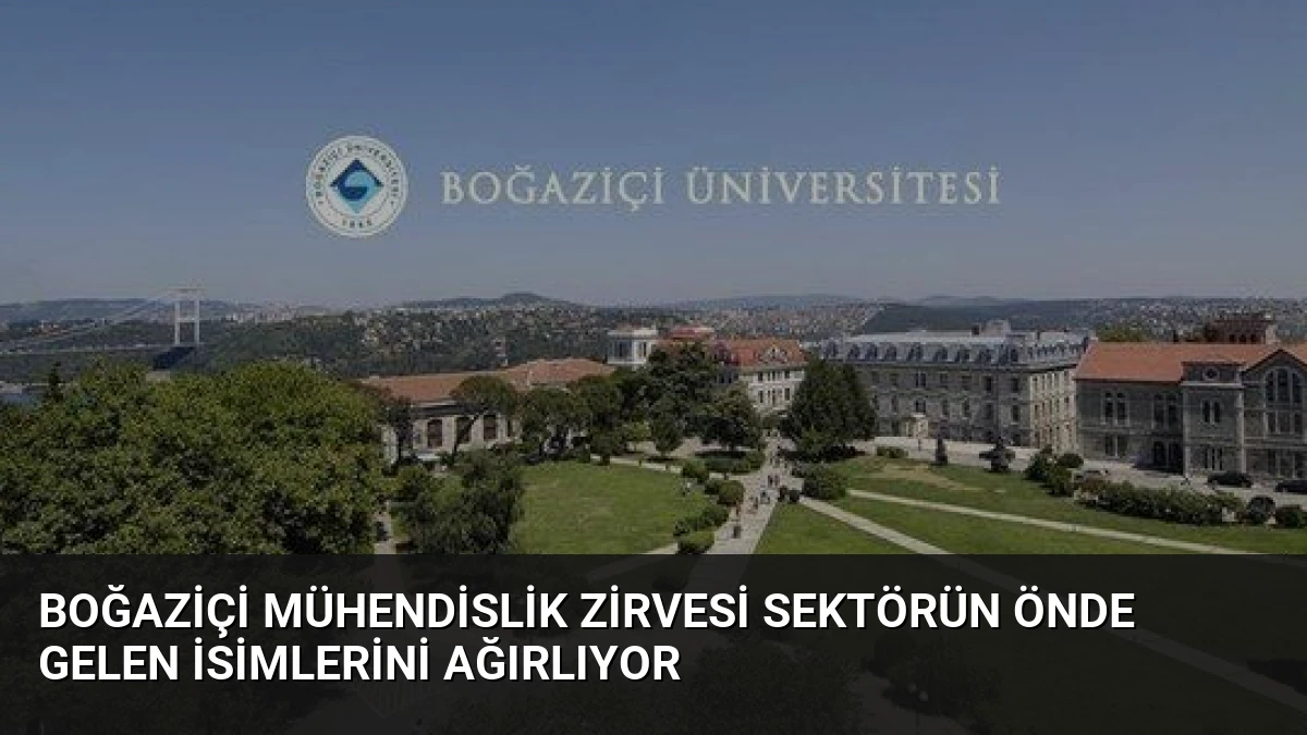 Boğaziçi Mühendislik Zirvesi Sektörün Önde Gelen İsimlerini Ağırlıyor