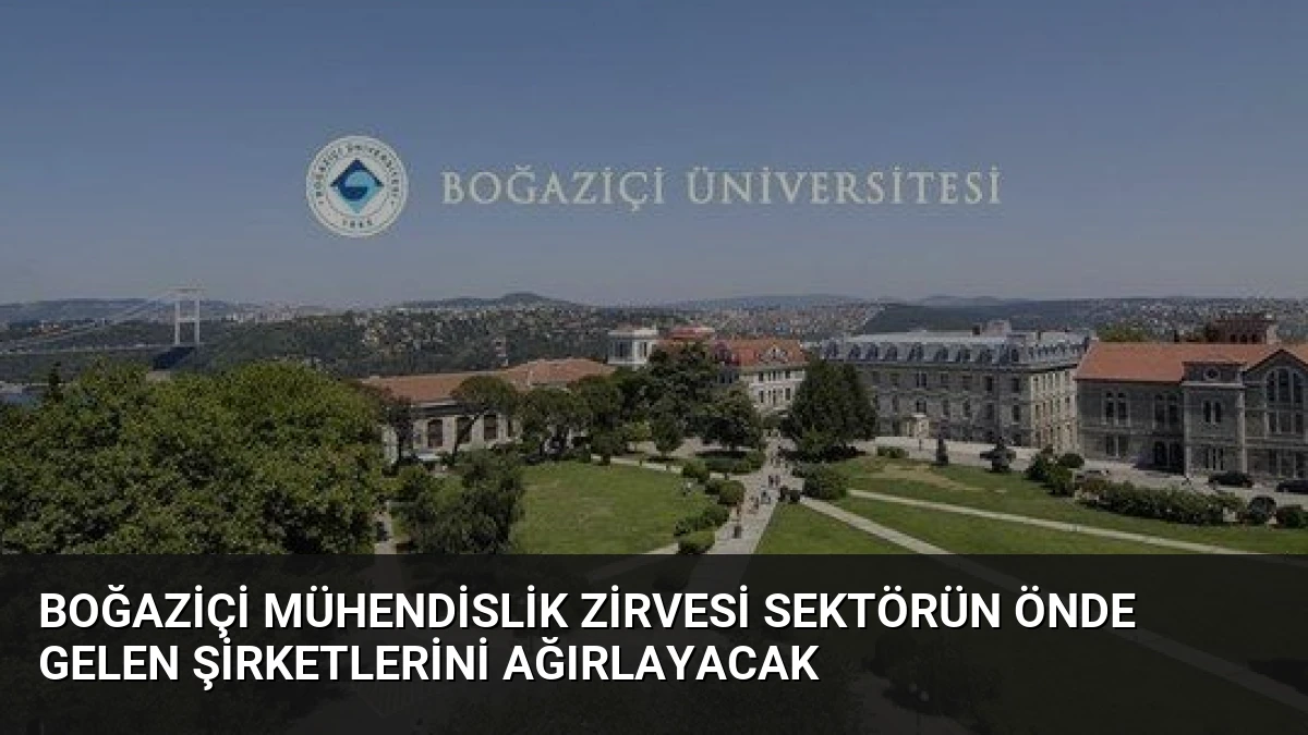 Boğaziçi Mühendislik Zirvesi Sektörün Önde Gelen Şirketlerini Ağırlayacak