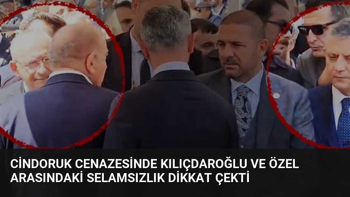 Cindoruk Cenazesinde Kılıçdaroğlu ve Özel Arasındaki Selamsızlık Dikkat Çekti