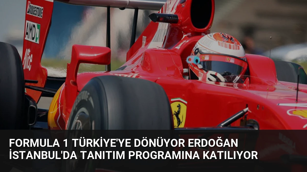 Formula 1 Türkiye’ye Dönüyor Erdoğan İstanbul’da Tanıtım Programına Katılıyor