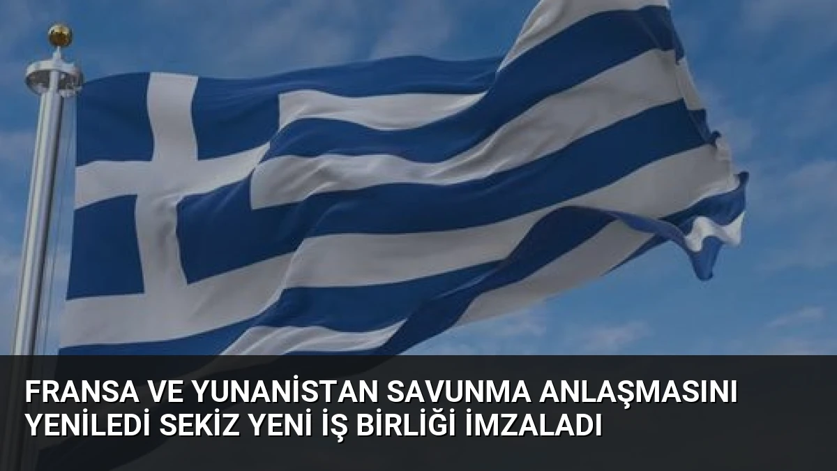 Fransa ve Yunanistan Savunma Anlaşmasını Yeniledi Sekiz Yeni İş Birliği İmzaladı