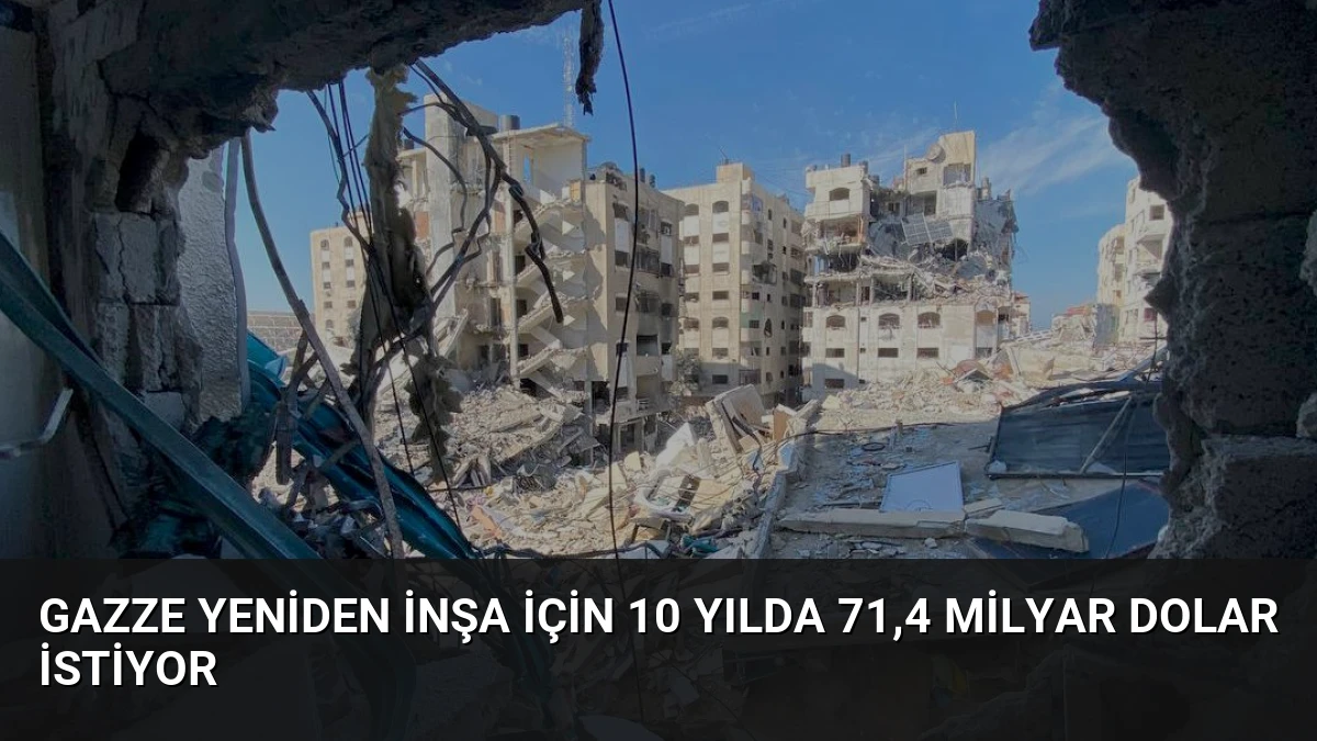 Gazze Yeniden İnşa İçin 10 Yılda 71,4 Milyar Dolar İstiyor