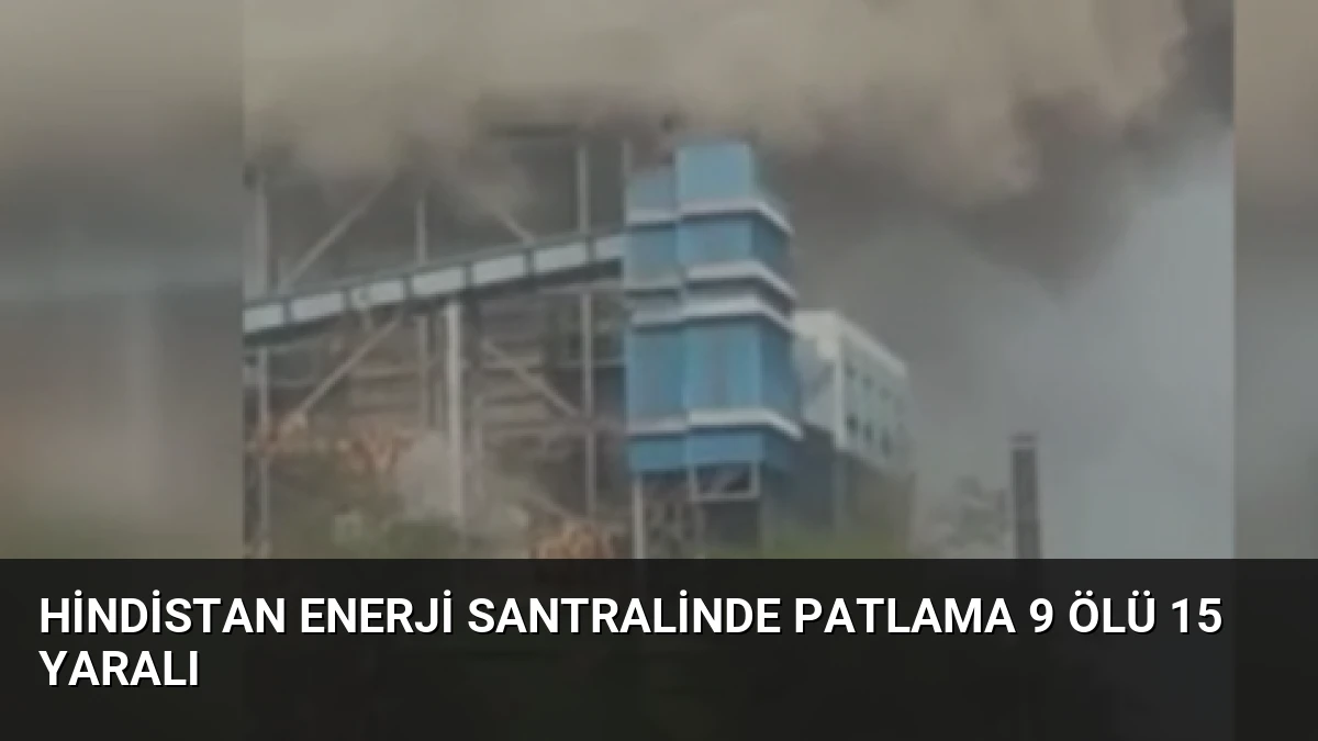 Hindistan Enerji Santralinde Patlama 9 Ölü 15 Yaralı