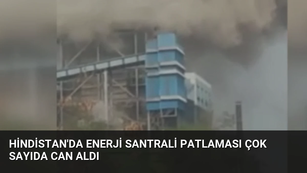 Hindistan’da Enerji Santrali Patlaması Çok Sayıda Can Aldı
