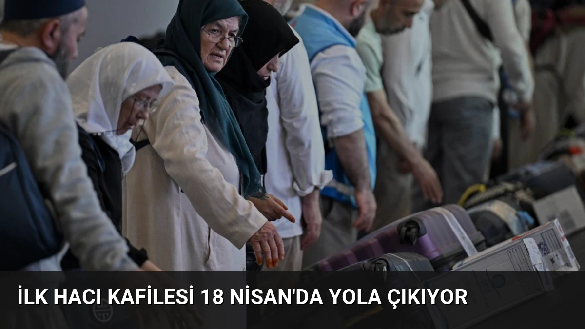 İlk Hacı Kafilesi 18 Nisan’da Yola Çıkıyor