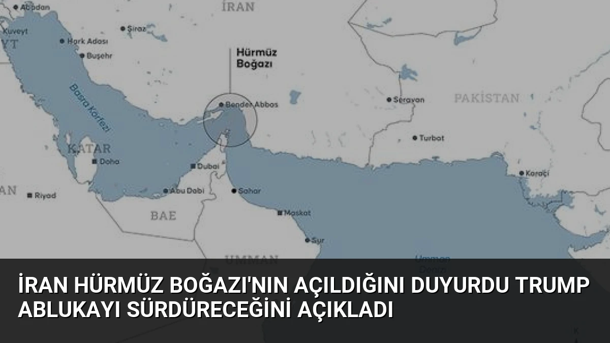 İran Hürmüz Boğazı’nın Açıldığını Duyurdu Trump Ablukayı Sürdüreceğini Açıkladı
