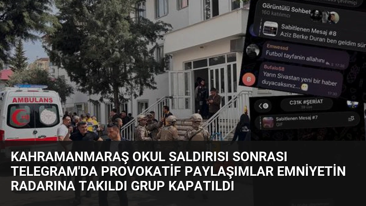 Kahramanmaraş Okul Saldırısı Sonrası Telegram’da Provokatif Paylaşımlar Emniyetin Radarına Takıldı Grup Kapatıldı