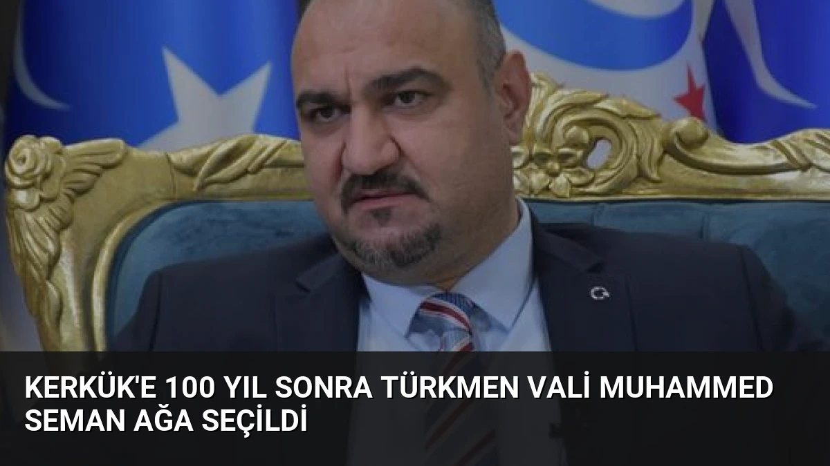 Kerkük’e 100 Yıl Sonra Türkmen Vali Muhammed Seman Ağa Seçildi