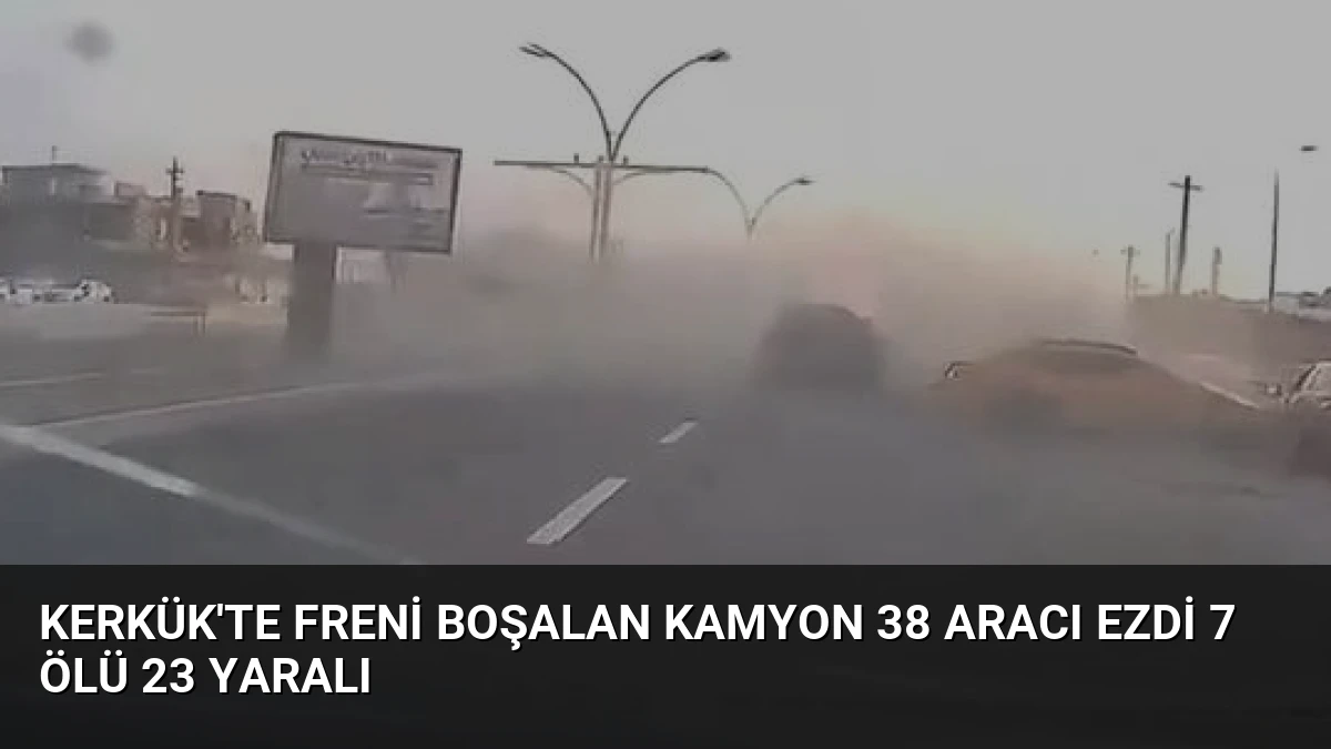 Kerkük’te Freni Boşalan Kamyon 38 Aracı Ezdi 7 Ölü 23 Yaralı