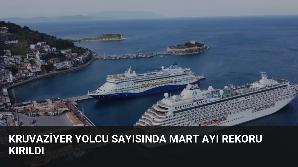 Kruvaziyer Yolcu Sayısında Mart Ayı Rekoru Kırıldı