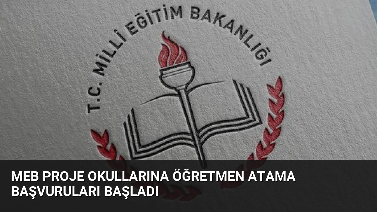MEB Proje Okullarına Öğretmen Atama Başvuruları Başladı