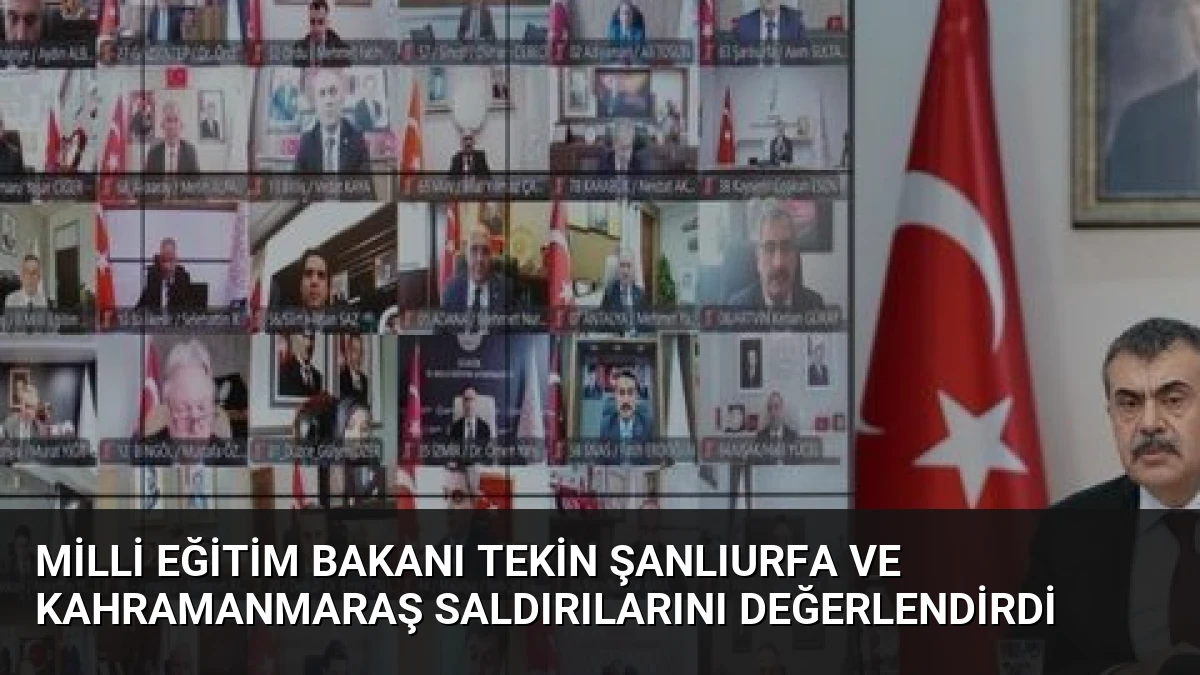 Milli Eğitim Bakanı Tekin Şanlıurfa ve Kahramanmaraş Saldırılarını Değerlendirdi