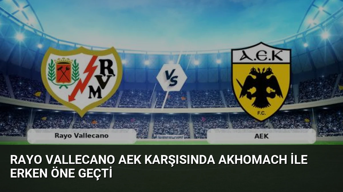 Rayo Vallecano AEK Karşısında Akhomach ile Erken Öne Geçti