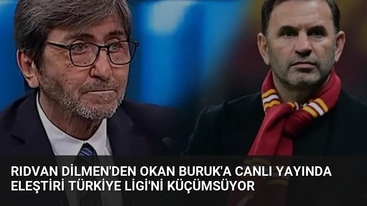 Rıdvan Dilmen’den Okan Buruk’a Canlı Yayında Eleştiri Türkiye Ligi’ni Küçümsüyor