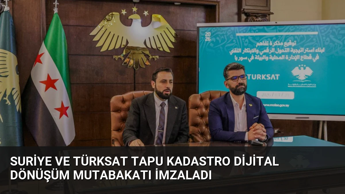 Suriye ve Türksat Tapu Kadastro Dijital Dönüşüm Mutabakatı İmzaladı
