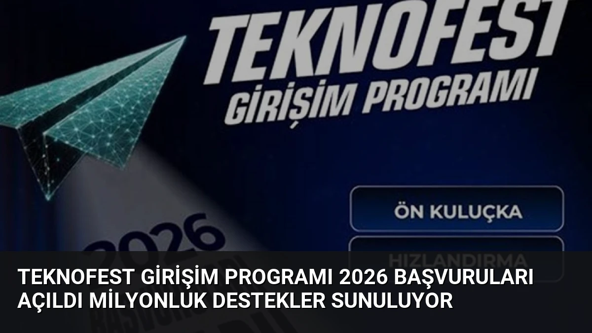TEKNOFEST Girişim Programı 2026 Başvuruları Açıldı Milyonluk Destekler Sunuluyor