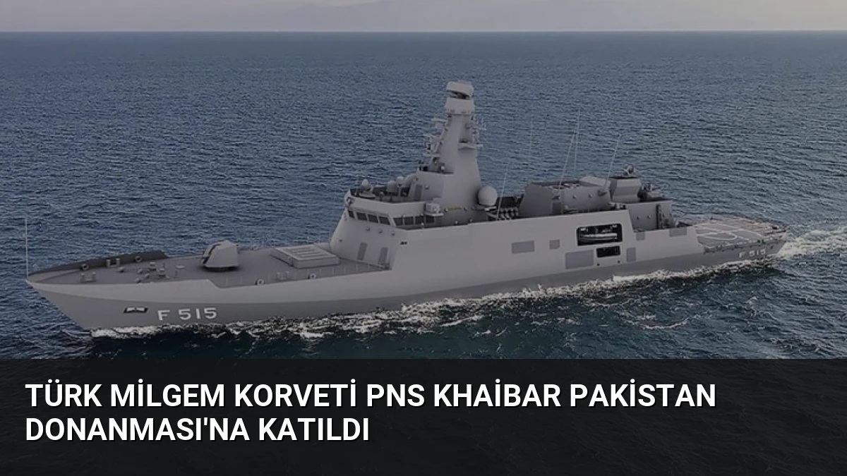 Türk MİLGEM Korveti PNS Khaibar Pakistan Donanması’na Katıldı