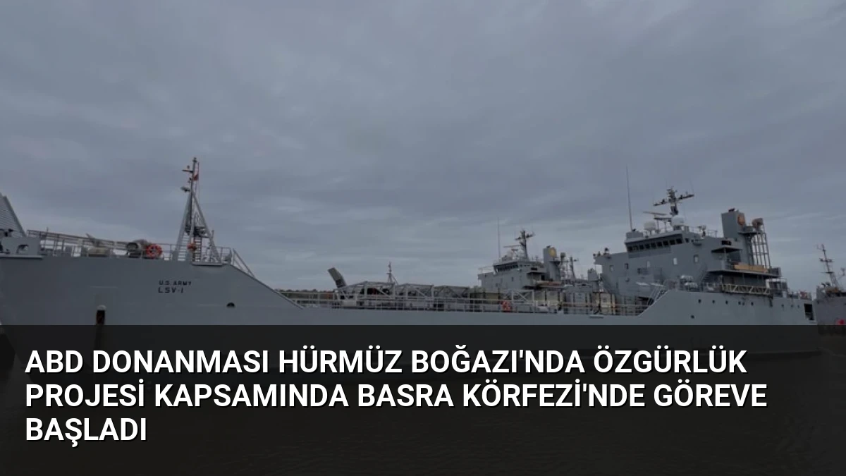 ABD Donanması Hürmüz Boğazı’nda Özgürlük Projesi kapsamında Basra Körfezi’nde Göreve Başladı