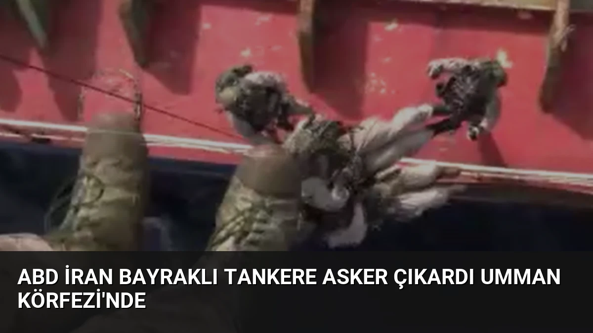 ABD İran Bayraklı Tankere Asker Çıkardı Umman Körfezi’nde
