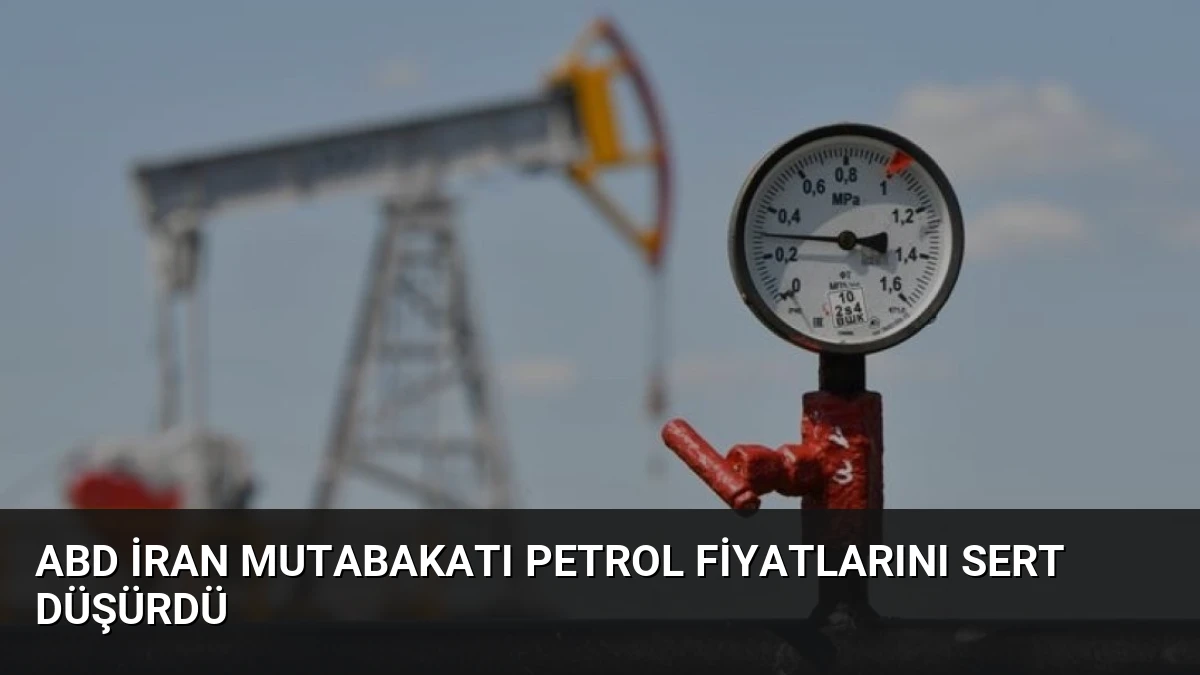 ABD İran Mutabakatı Petrol Fiyatlarını Sert Düşürdü