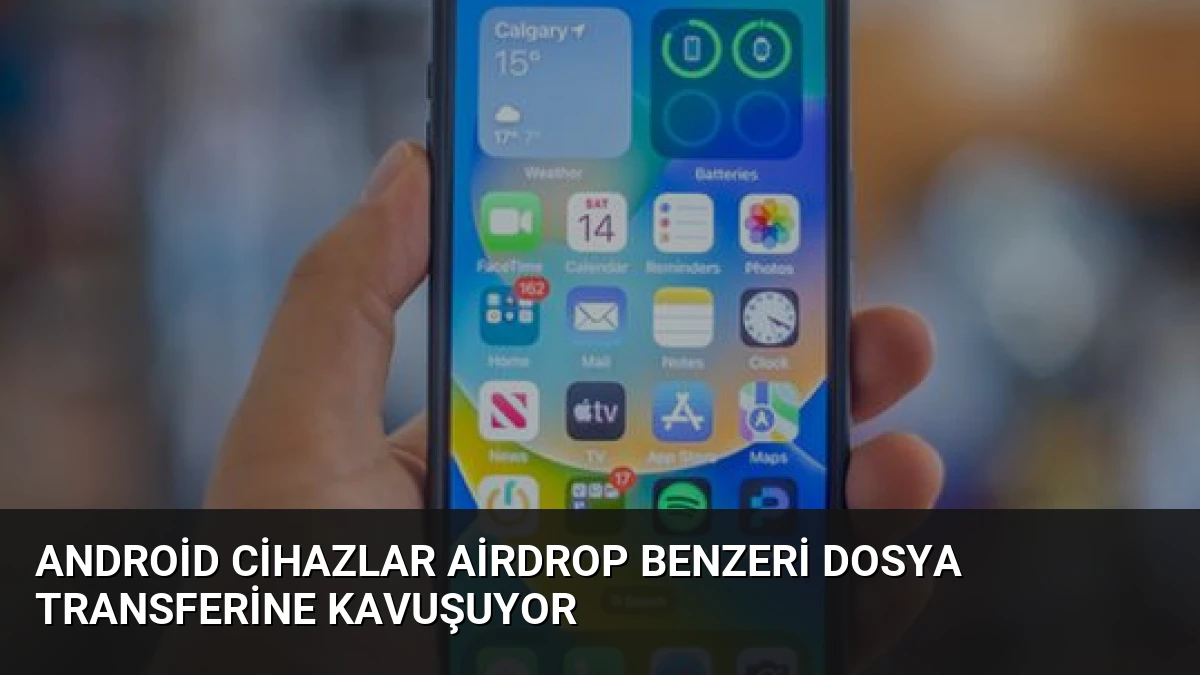 Android Cihazlar AirDrop Benzeri Dosya Transferine Kavuşuyor