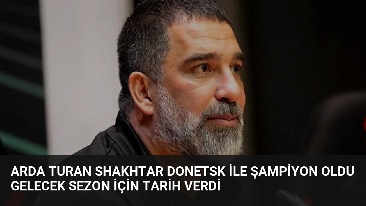 Arda Turan Shakhtar Donetsk ile Şampiyon Oldu Gelecek Sezon İçin Tarih Verdi