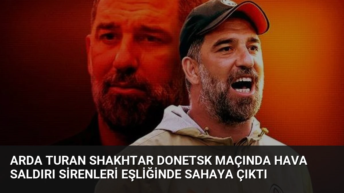 Arda Turan Shakhtar Donetsk Maçında Hava Saldırı Sirenleri Eşliğinde Sahaya Çıktı