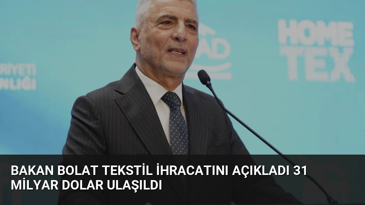 Bakan Bolat Tekstil İhracatını Açıkladı 31 Milyar Dolar Ulaşıldı