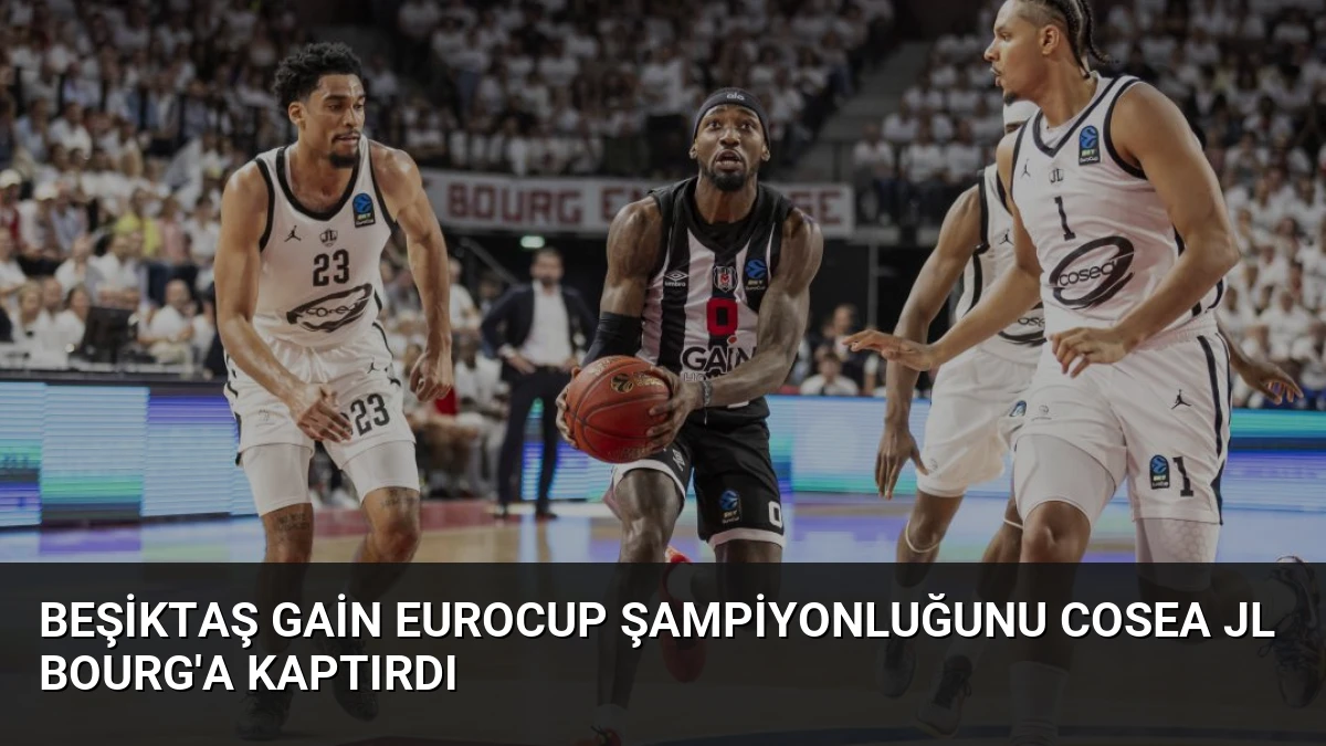 Beşiktaş GAİN EuroCup Şampiyonluğunu Cosea JL Bourg’a Kaptırdı