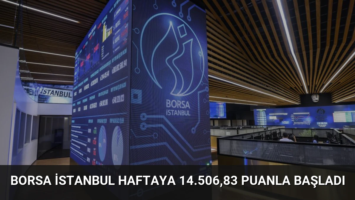 Borsa İstanbul Haftaya 14.506,83 Puanla Başladı
