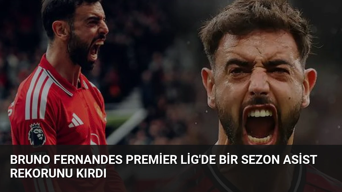 Bruno Fernandes Premier Lig’de Bir Sezon Asist Rekorunu Kırdı