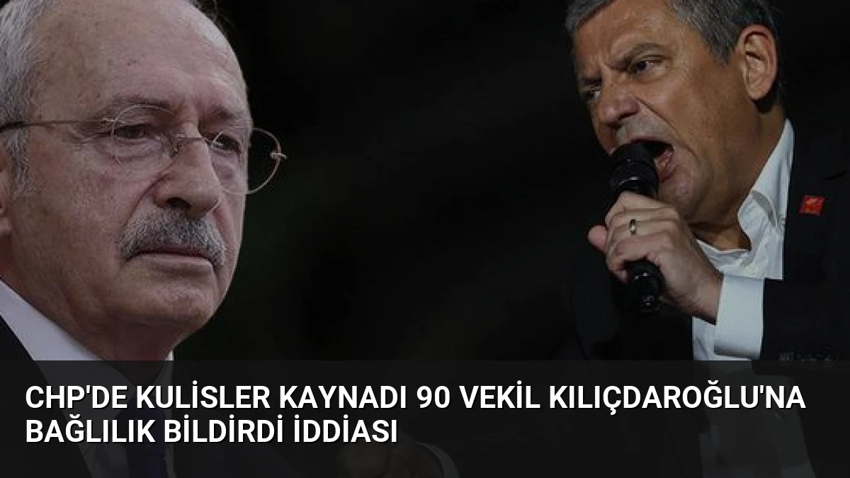CHP’de Kulisler Kaynadı 90 Vekil Kılıçdaroğlu’na Bağlılık Bildirdi İddiası