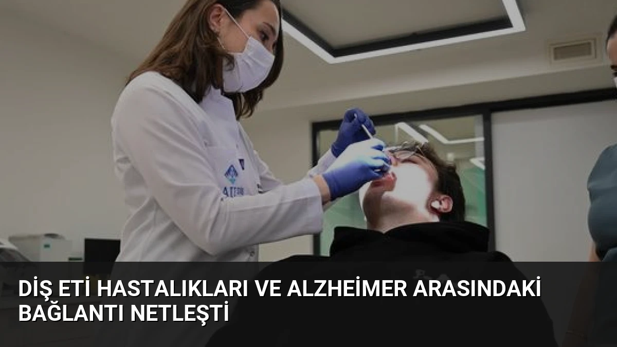 Diş Eti Hastalıkları ve Alzheimer Arasındaki Bağlantı Netleşti