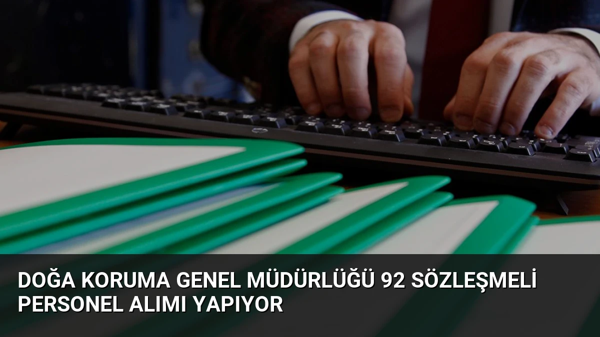 Doğa Koruma Genel Müdürlüğü 92 Sözleşmeli Personel Alımı Yapıyor