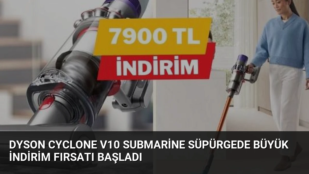 Dyson Cyclone V10 Submarine Süpürgede Büyük İndirim Fırsatı Başladı