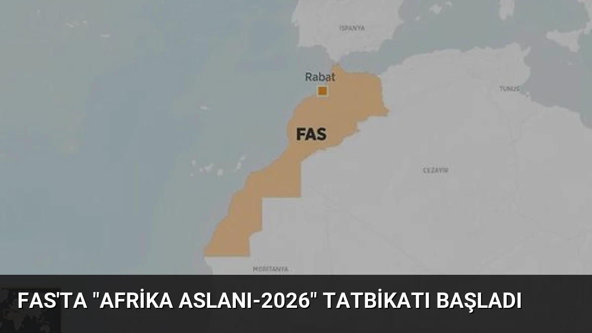 Fas’ta “Afrika Aslanı-2026” Tatbikatı Başladı