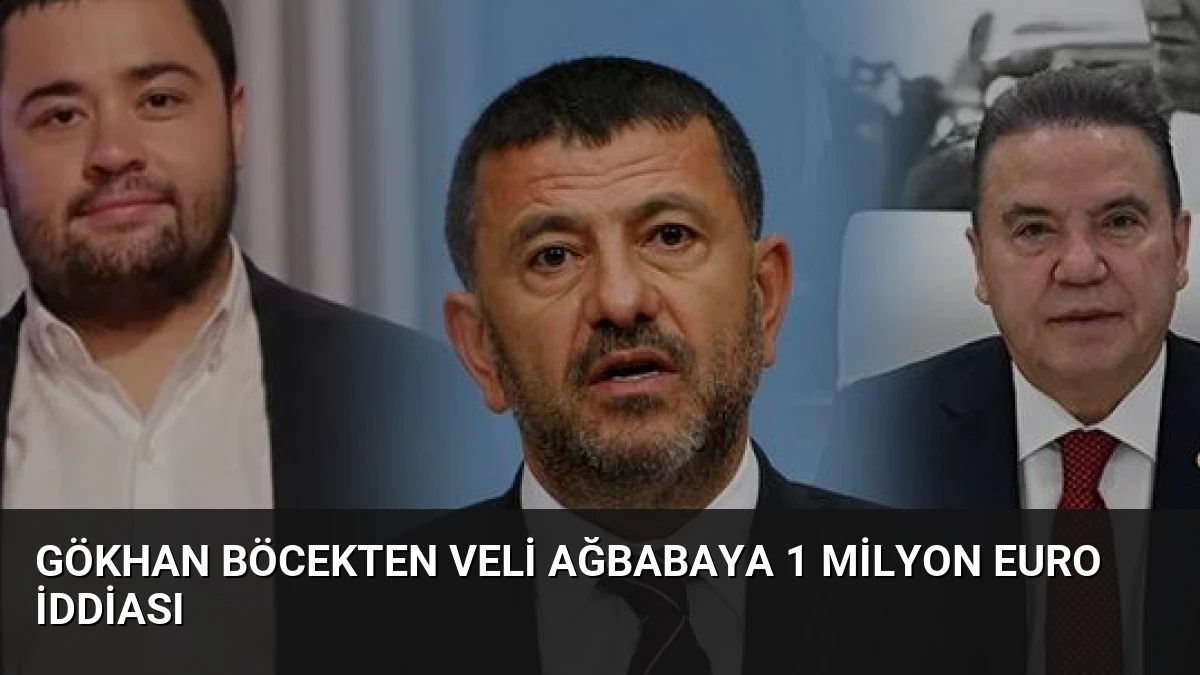 Gökhan Böcekten Veli Ağbabaya 1 Milyon Euro İddiası