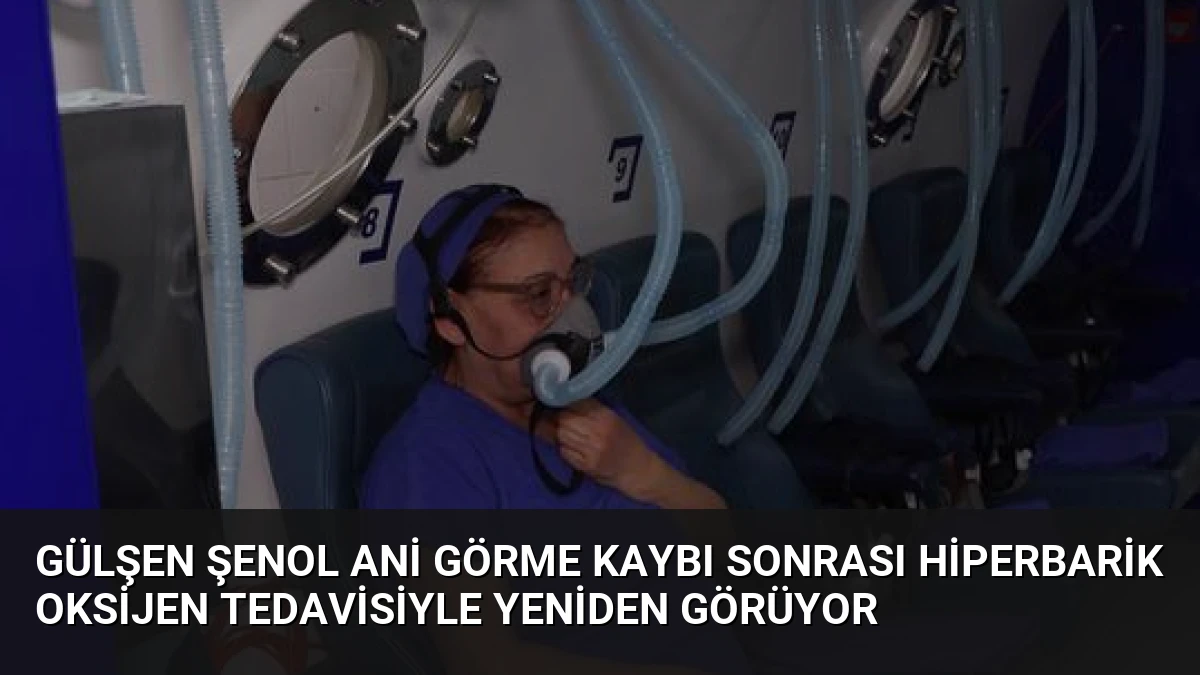 Gülşen Şenol Ani Görme Kaybı Sonrası Hiperbarik Oksijen Tedavisiyle Yeniden Görüyor
