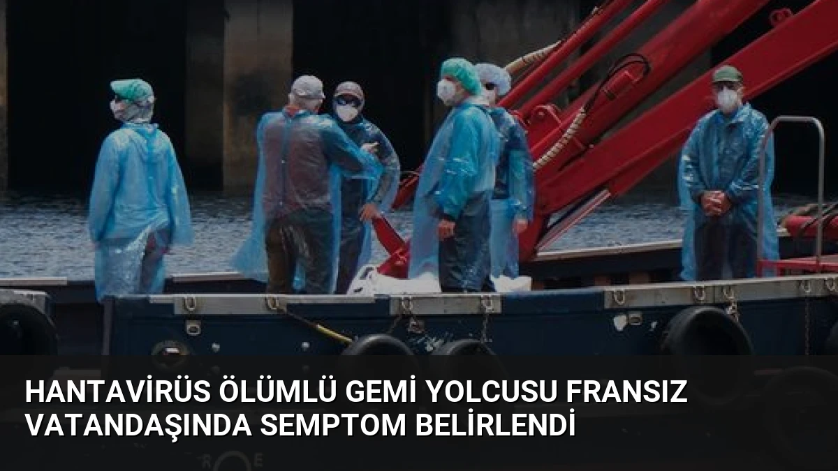 Hantavirüs Ölümlü Gemi Yolcusu Fransız Vatandaşında Semptom Belirlendi