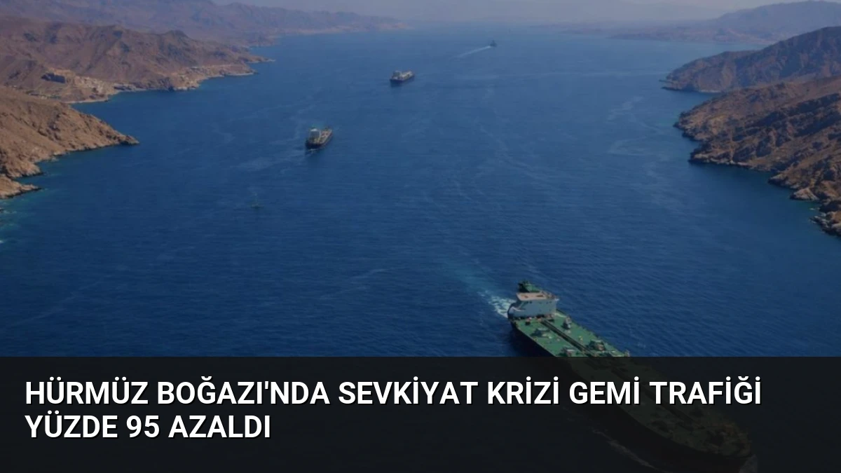 Hürmüz Boğazı’nda Sevkiyat Krizi Gemi Trafiği Yüzde 95 Azaldı