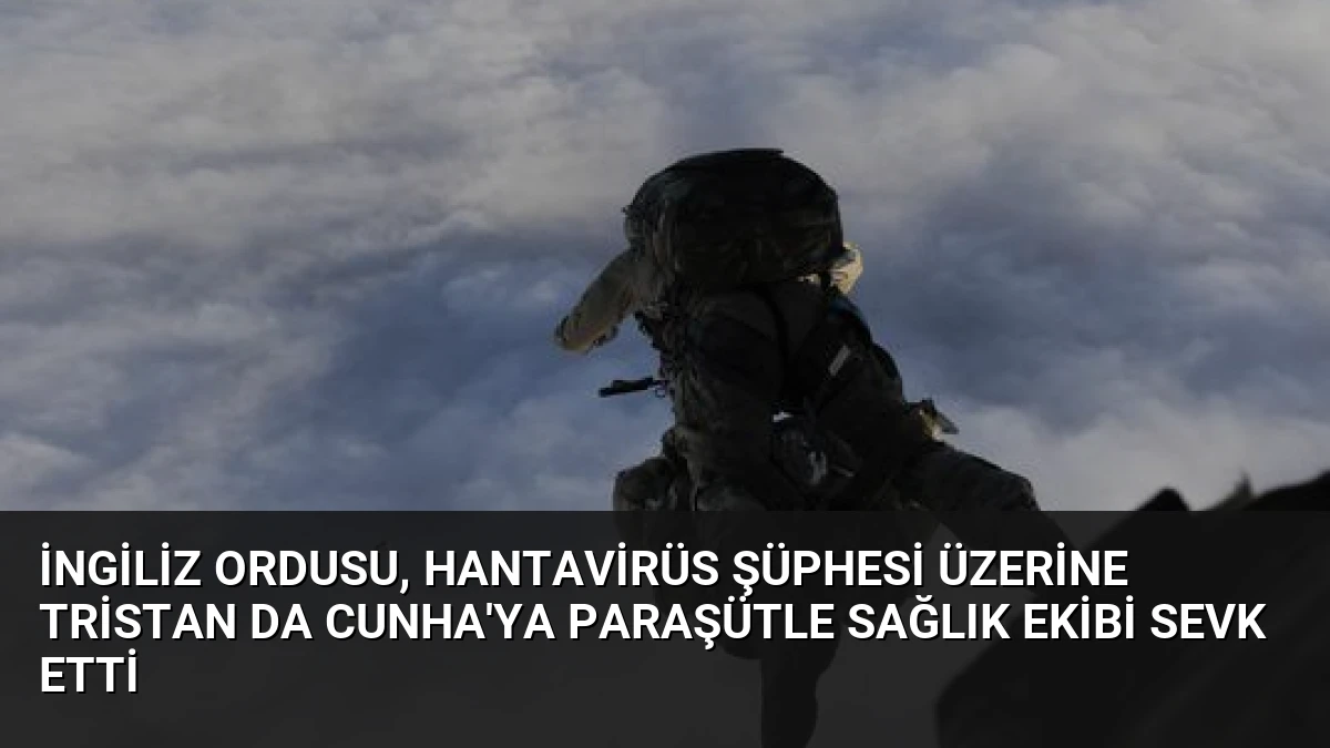 İngiliz Ordusu, Hantavirüs Şüphesi Üzerine Tristan da Cunha’ya Paraşütle Sağlık Ekibi Sevk Etti