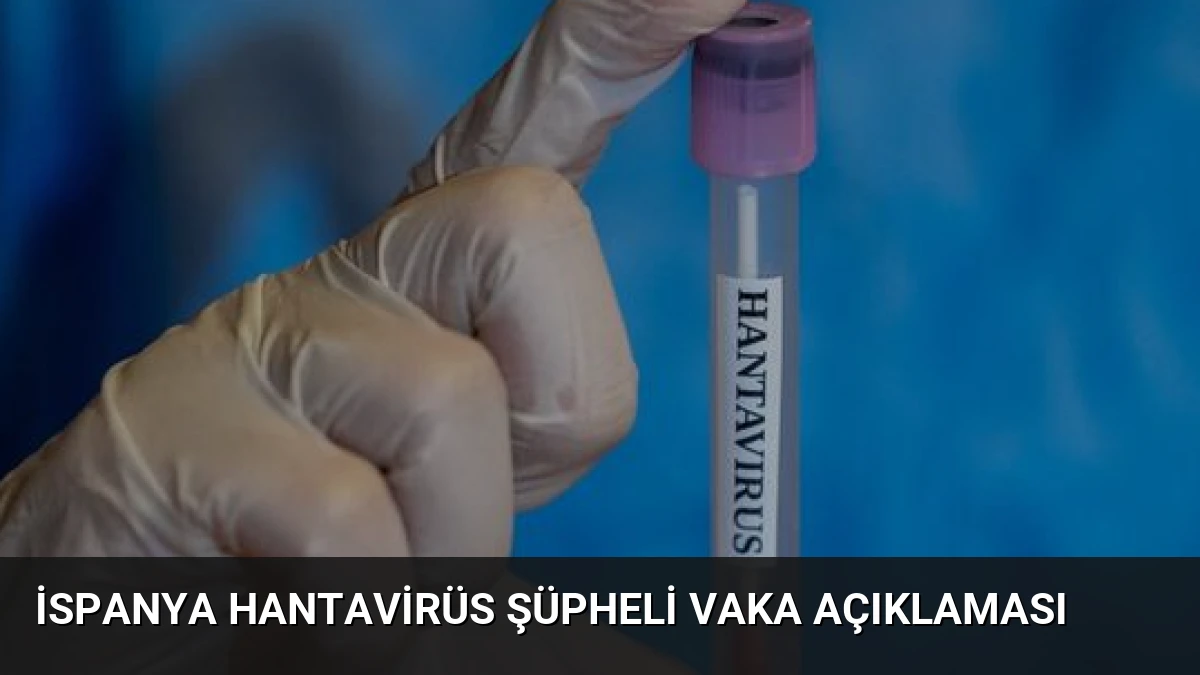 İspanya Hantavirüs Şüpheli Vaka Açıklaması